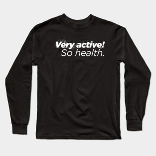 Very Active! So Health. Long Sleeve T-Shirt